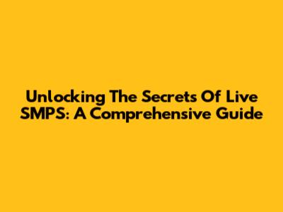 Unlocking The Secrets Of Live SMPS: A Comprehensive Guide