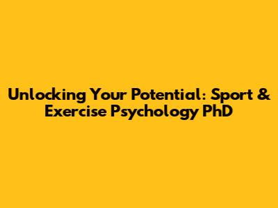 Unlocking Your Potential: Sport & Exercise Psychology PhD