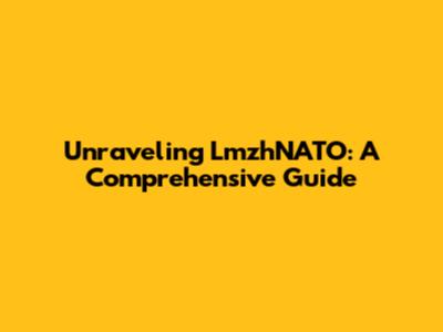 Unraveling LmzhNATO: A Comprehensive Guide