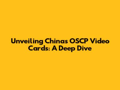 Unveiling China's OSCP Video Cards: A Deep Dive