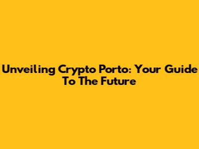 Unveiling Crypto Porto: Your Guide To The Future