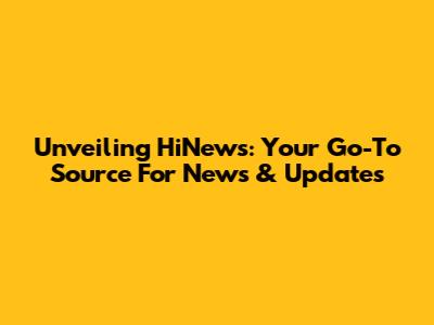 Unveiling HiNews: Your Go-To Source For News & Updates