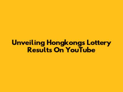 Unveiling Hongkong's Lottery Results On YouTube