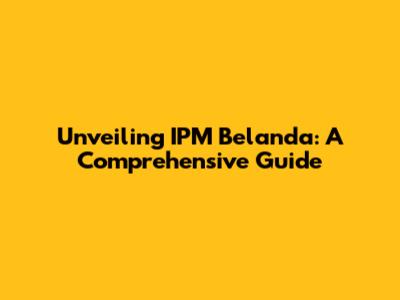 Unveiling IPM Belanda: A Comprehensive Guide