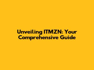 Unveiling ITMZN: Your Comprehensive Guide