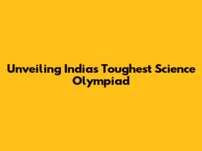 Unveiling India's Toughest Science Olympiad