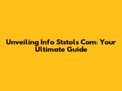 Unveiling Info Ststols Com: Your Ultimate Guide
