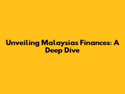 Unveiling Malaysia's Finances: A Deep Dive