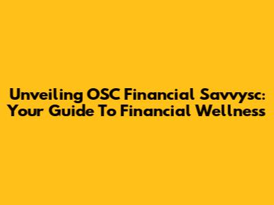 Unveiling OSC Financial Savvysc: Your Guide To Financial Wellness