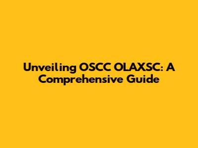 Unveiling OSCC OLAXSC: A Comprehensive Guide