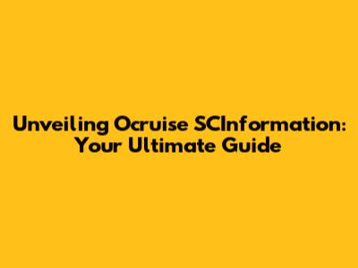 Unveiling Ocruise SCInformation: Your Ultimate Guide