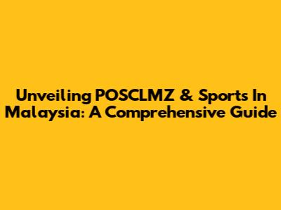 Unveiling POSCLMZ & Sports In Malaysia: A Comprehensive Guide