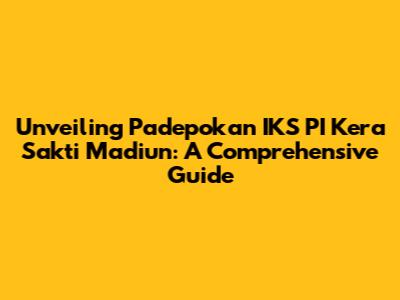 Unveiling Padepokan IKS PI Kera Sakti Madiun: A Comprehensive Guide