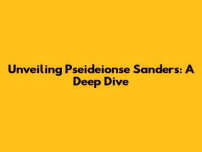 Unveiling Pseideionse Sanders: A Deep Dive