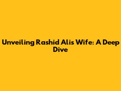 Unveiling Rashid Ali's Wife: A Deep Dive
