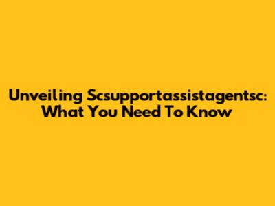 Unveiling Scsupportassistagentsc: What You Need To Know