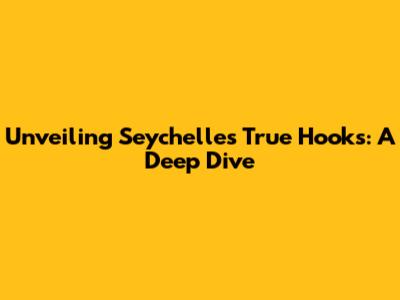 Unveiling Seychelles' True Hooks: A Deep Dive