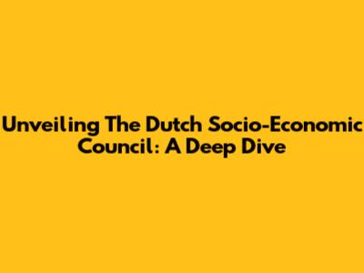 Unveiling The Dutch Socio-Economic Council: A Deep Dive