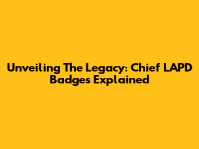 Unveiling The Legacy: Chief LAPD Badges Explained