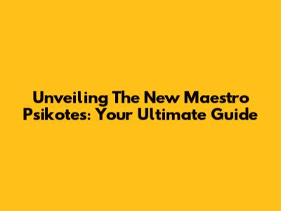 Unveiling The New Maestro Psikotes: Your Ultimate Guide