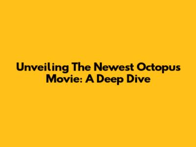 Unveiling The Newest Octopus Movie: A Deep Dive