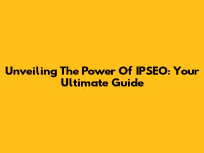 Unveiling The Power Of IPSEO: Your Ultimate Guide