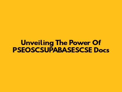 Unveiling The Power Of PSEOSCSUPABASESCSE Docs