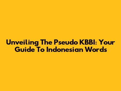 Unveiling The Pseudo KBBI: Your Guide To Indonesian Words