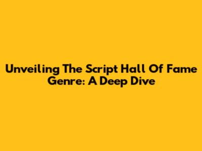 Unveiling The Script Hall Of Fame Genre: A Deep Dive