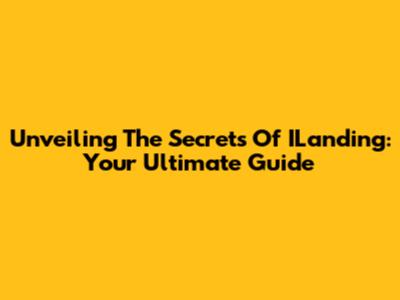 Unveiling The Secrets Of ILanding: Your Ultimate Guide
