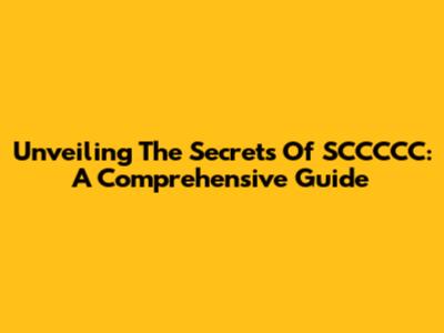 Unveiling The Secrets Of SCCCCC: A Comprehensive Guide