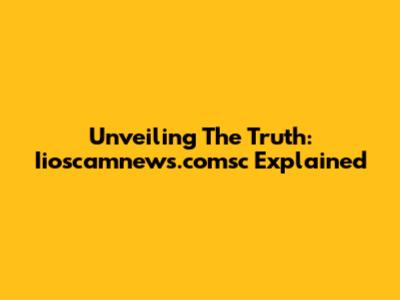 Unveiling The Truth: Iioscamnews.comsc Explained