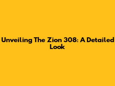 Unveiling The Zion 308: A Detailed Look