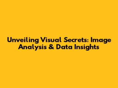 Unveiling Visual Secrets: Image Analysis & Data Insights
