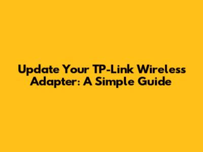 Update Your TP-Link Wireless Adapter: A Simple Guide
