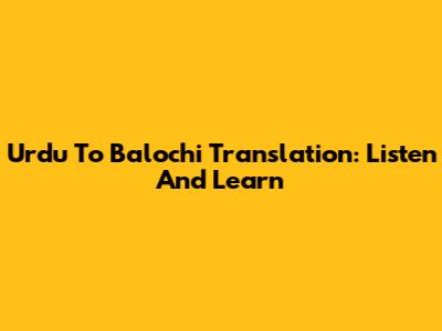 Urdu To Balochi Translation: Listen And Learn