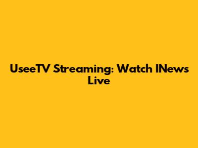 UseeTV Streaming: Watch INews Live
