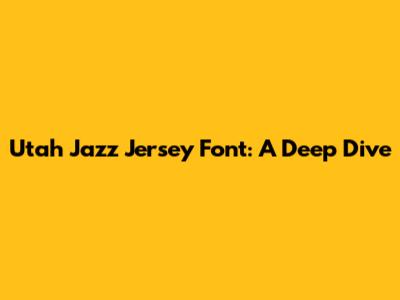 Utah Jazz Jersey Font: A Deep Dive