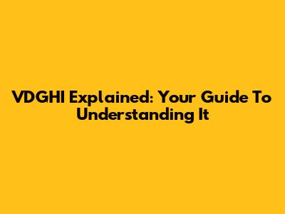VDGHI Explained: Your Guide To Understanding It