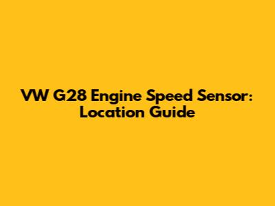 VW G28 Engine Speed Sensor: Location Guide