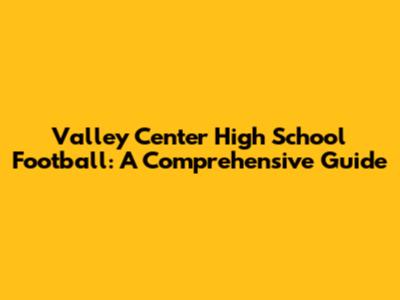 Valley Center High School Football: A Comprehensive Guide