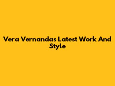 Vera Vernanda's Latest Work And Style