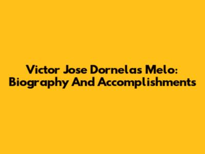 Victor Jose Dornelas Melo: Biography And Accomplishments