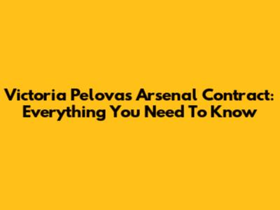 Victoria Pelova's Arsenal Contract: Everything You Need To Know