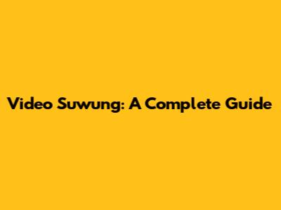 Video Suwung: A Complete Guide