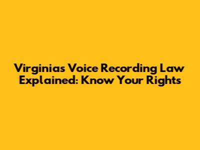 Virginia's Voice Recording Law Explained: Know Your Rights