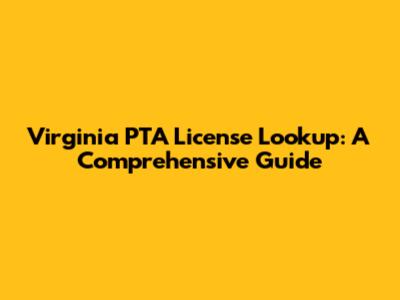Virginia PTA License Lookup: A Comprehensive Guide