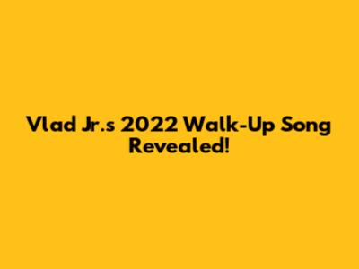 Vlad Jr.'s 2022 Walk-Up Song Revealed!
