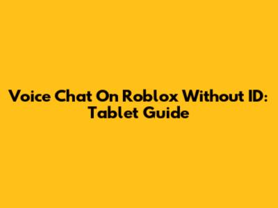 Voice Chat On Roblox Without ID: Tablet Guide