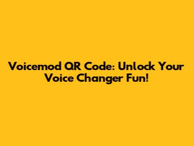 Voicemod QR Code: Unlock Your Voice Changer Fun!